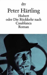 Peter Härtling: Hubert oder Die Rückkehr nach Casablanca
